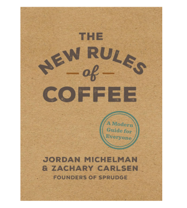 THE NEW RULES OF COFFEE Jordan Michelman and Zachary Carlsen
