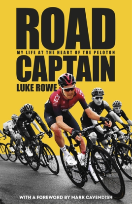 ROAD CAPTAIN: MY LIFE AT THE HEART OF THE PELOTON Luke Rowe