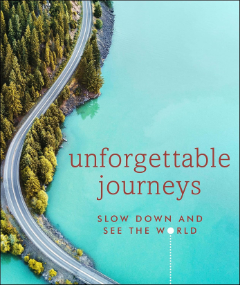 UNFORGETTABLE JOURNEYS: SLOW DOWN AND SEE THE WORLD