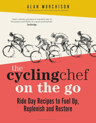THE CYCLING CHEF ON THE GO: RIDE DAY RECIPES TO FUEL UP, REPLENISH AND RESTORE Alan Murchison